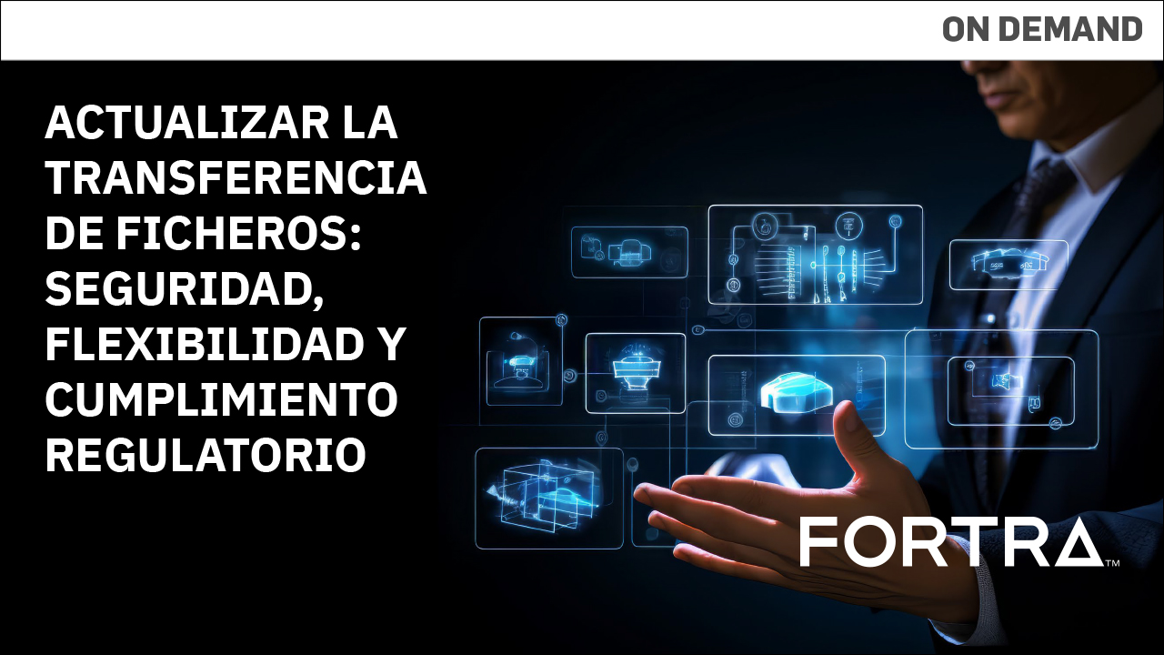 Webinar Fortra - Actualizar la transferencia de ficheros: seguridad, flexibilidad y cumplimiento regulatorio (2)